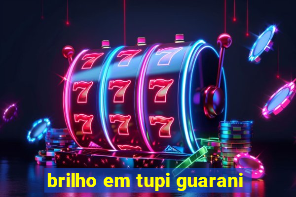 brilho em tupi guarani